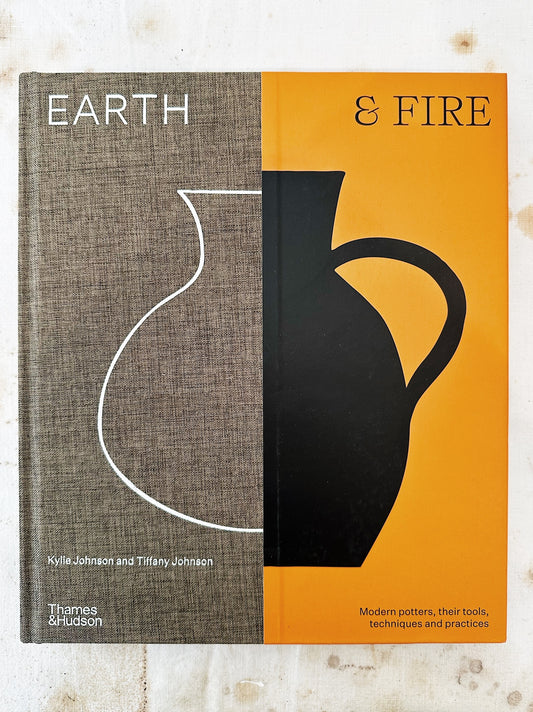 Earth & Fire: Modern potters, their tools, techniques and practice / Kylie Johnson & Tiffany Johnson