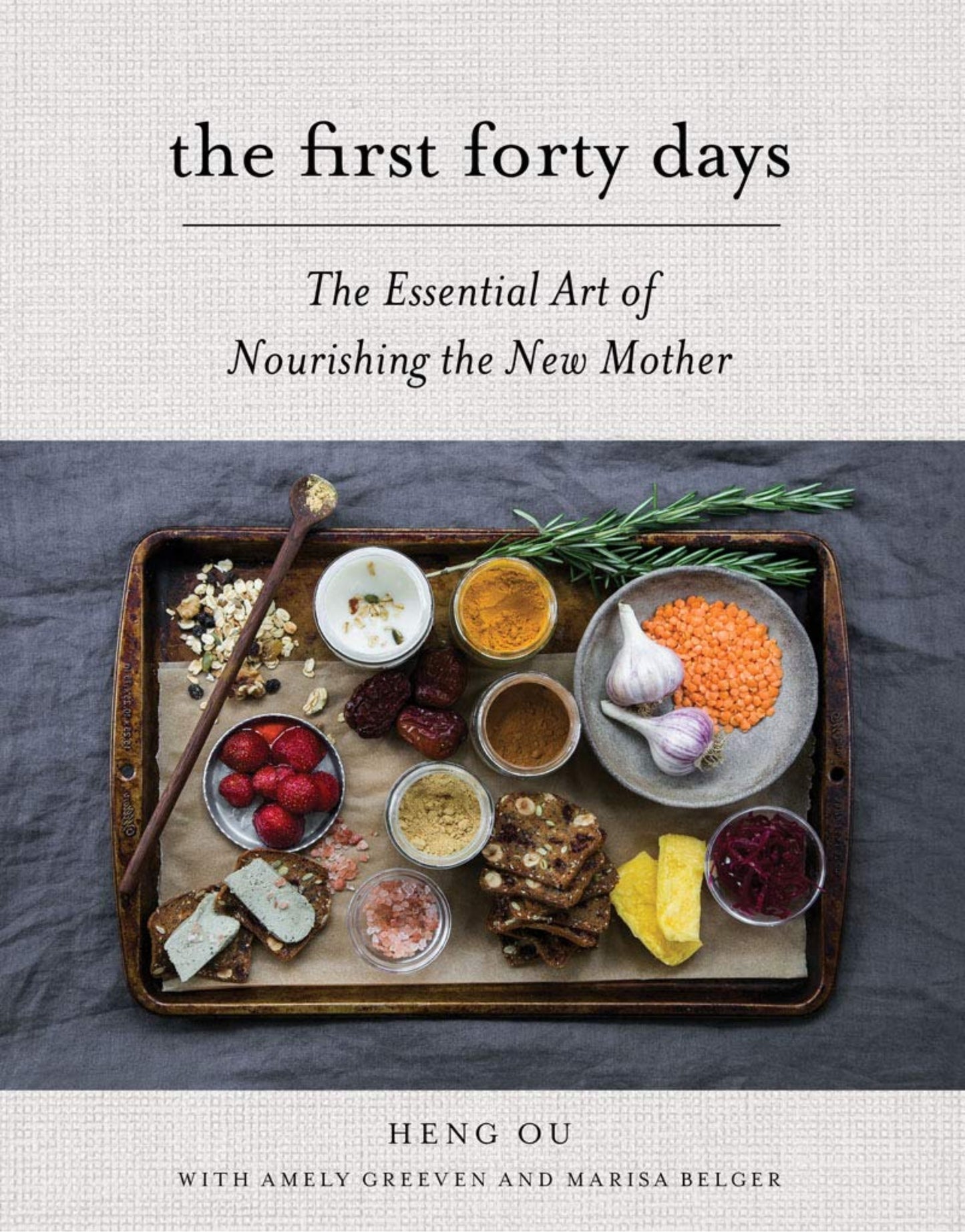 The First Forty Days: The Essential Art of Nourishing the New Mother / Heng Ou