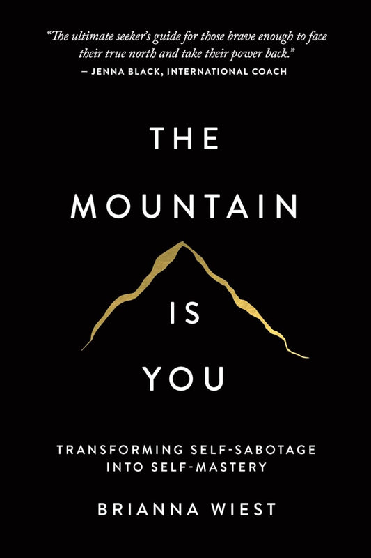 The Mountain Is You: Transforming Self-Sabotage Into Self-Mastery / Brianna Wiest